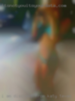 I am discreet, clean, and from Katy, Texas respectful.