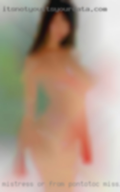 Mistress or from Pontotoc, Mississippi naughty wife.